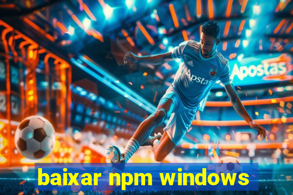 baixar npm windows