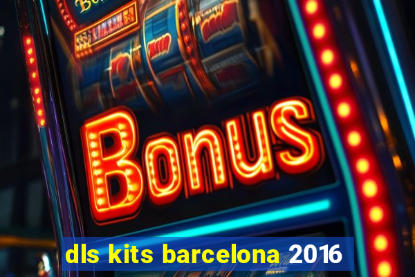 dls kits barcelona 2016