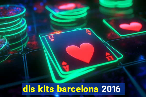 dls kits barcelona 2016