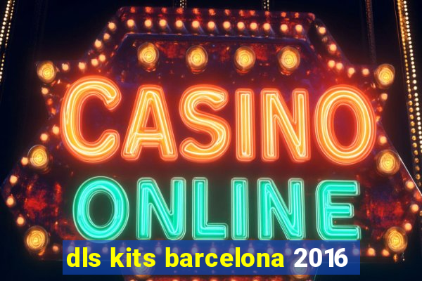 dls kits barcelona 2016