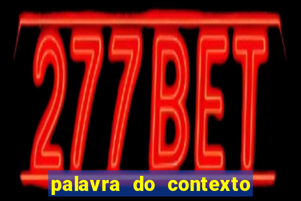 palavra do contexto de hoje 488