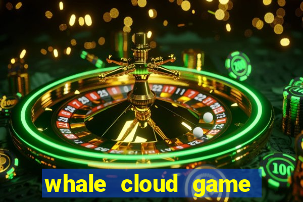 whale cloud game site oficial