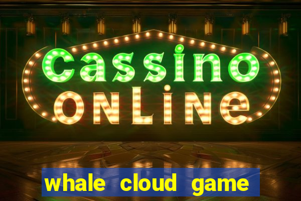 whale cloud game site oficial