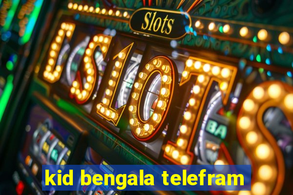 kid bengala telefram