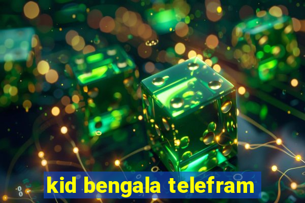 kid bengala telefram