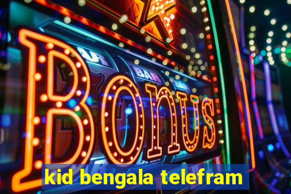 kid bengala telefram