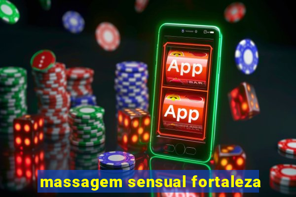 massagem sensual fortaleza