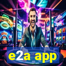 e2a app