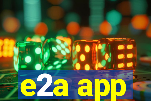 e2a app