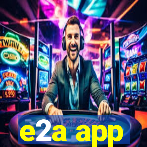 e2a app