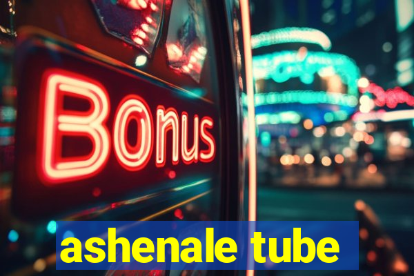 ashenale tube