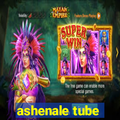 ashenale tube