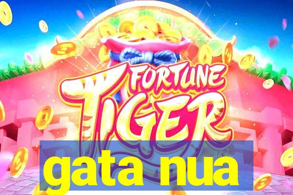 gata nua