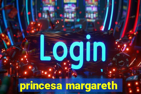 princesa margareth