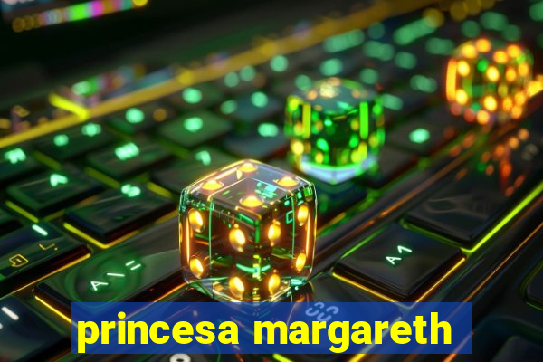 princesa margareth