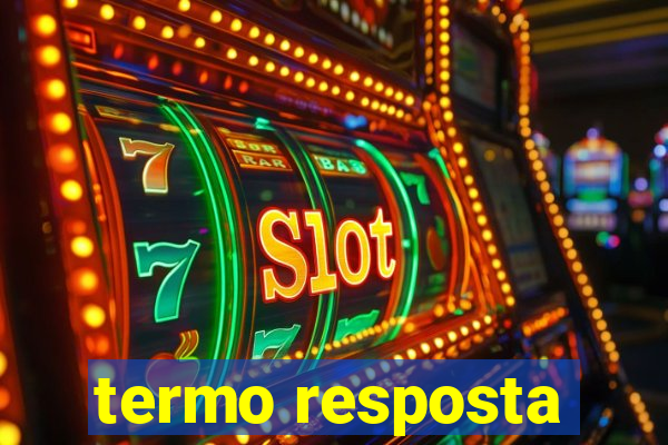 termo resposta