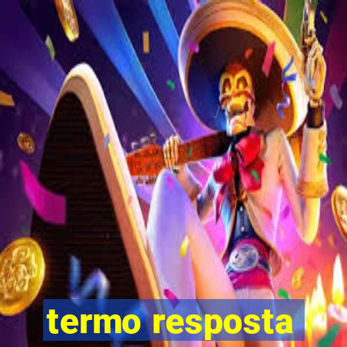 termo resposta