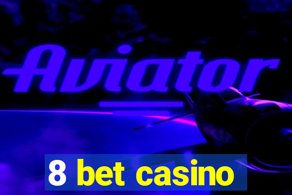 8 bet casino