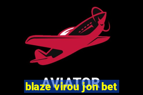 blaze virou jon bet