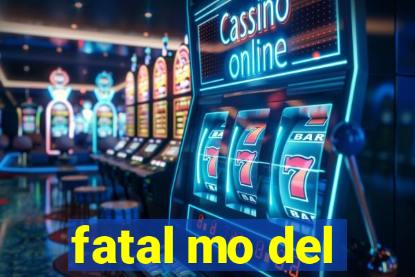 fatal mo del