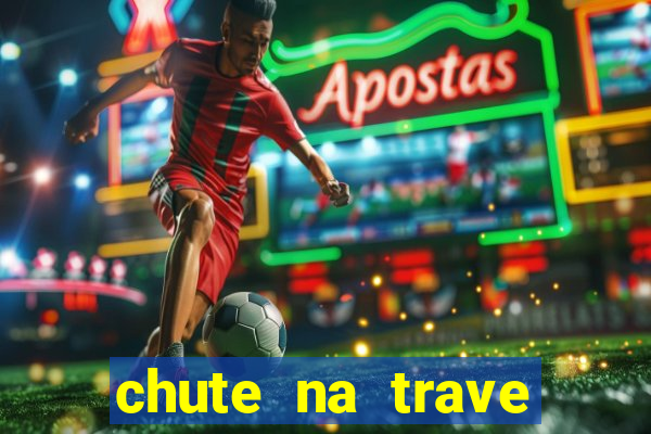 chute na trave conta como chute ao gol na betano