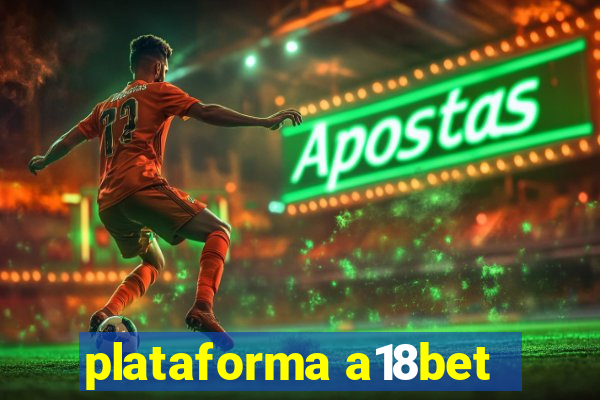 plataforma a18bet