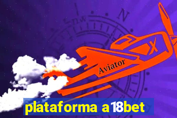 plataforma a18bet