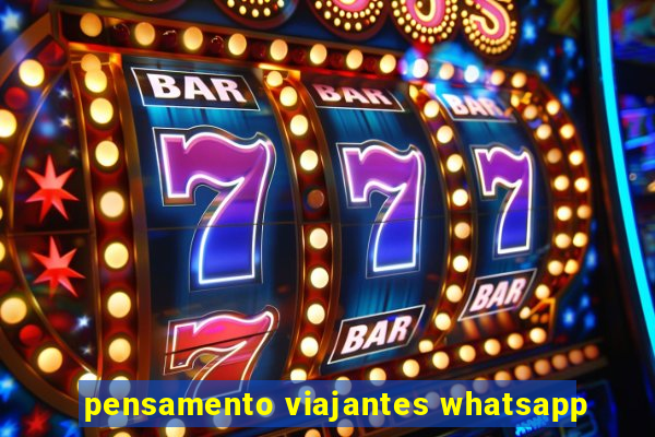 pensamento viajantes whatsapp