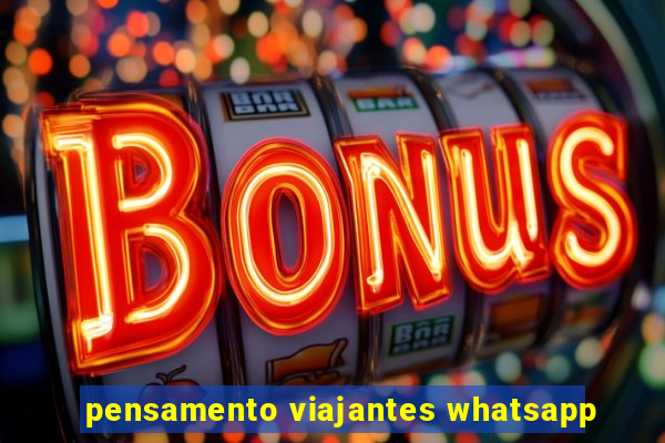 pensamento viajantes whatsapp