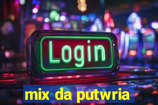 mix da putwria