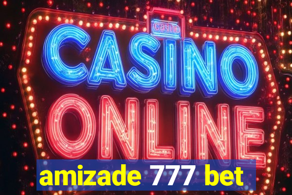 amizade 777 bet