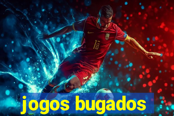 jogos bugados