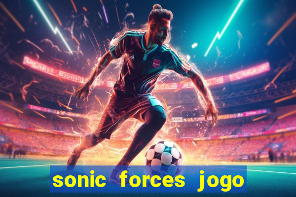 sonic forces jogo de corrida dinheiro infinito