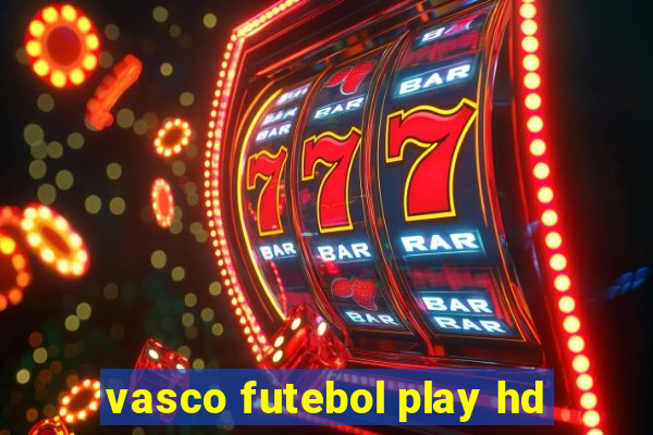 vasco futebol play hd