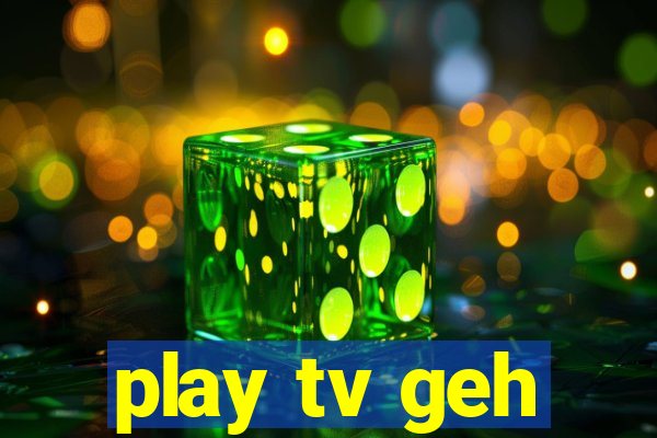 play tv geh