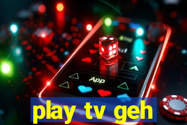 play tv geh