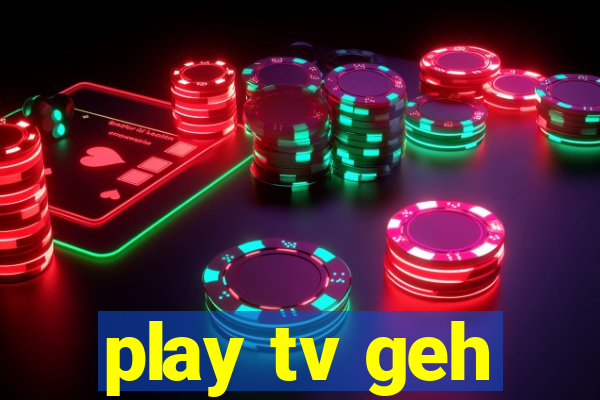 play tv geh