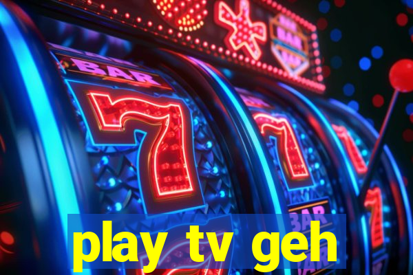 play tv geh