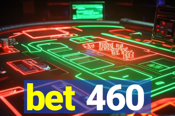 bet 460