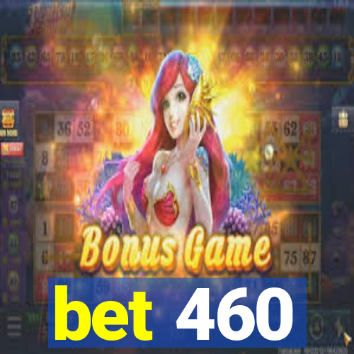 bet 460