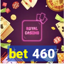 bet 460