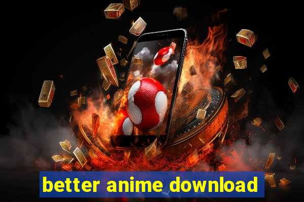 better anime download