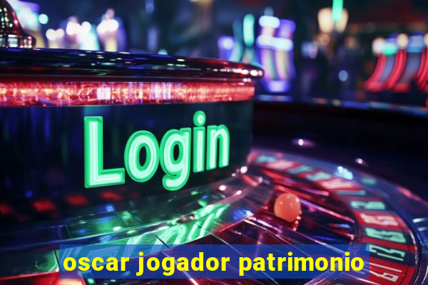 oscar jogador patrimonio