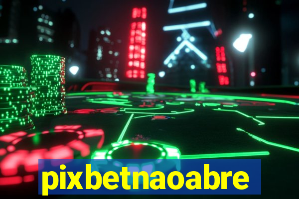 pixbetnaoabre