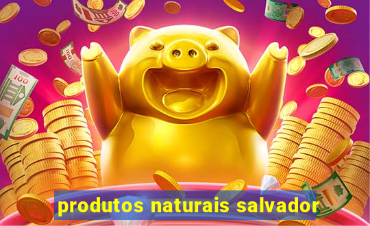 produtos naturais salvador