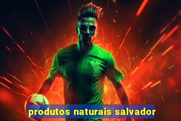 produtos naturais salvador