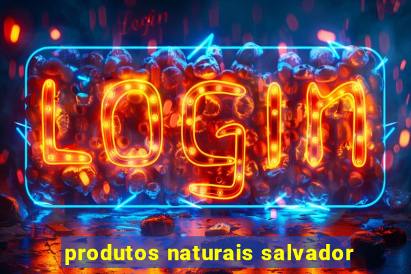 produtos naturais salvador