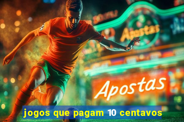 jogos que pagam 10 centavos