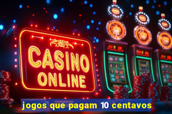 jogos que pagam 10 centavos