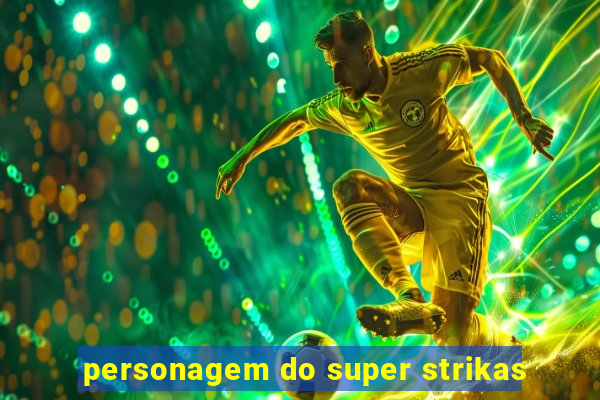 personagem do super strikas